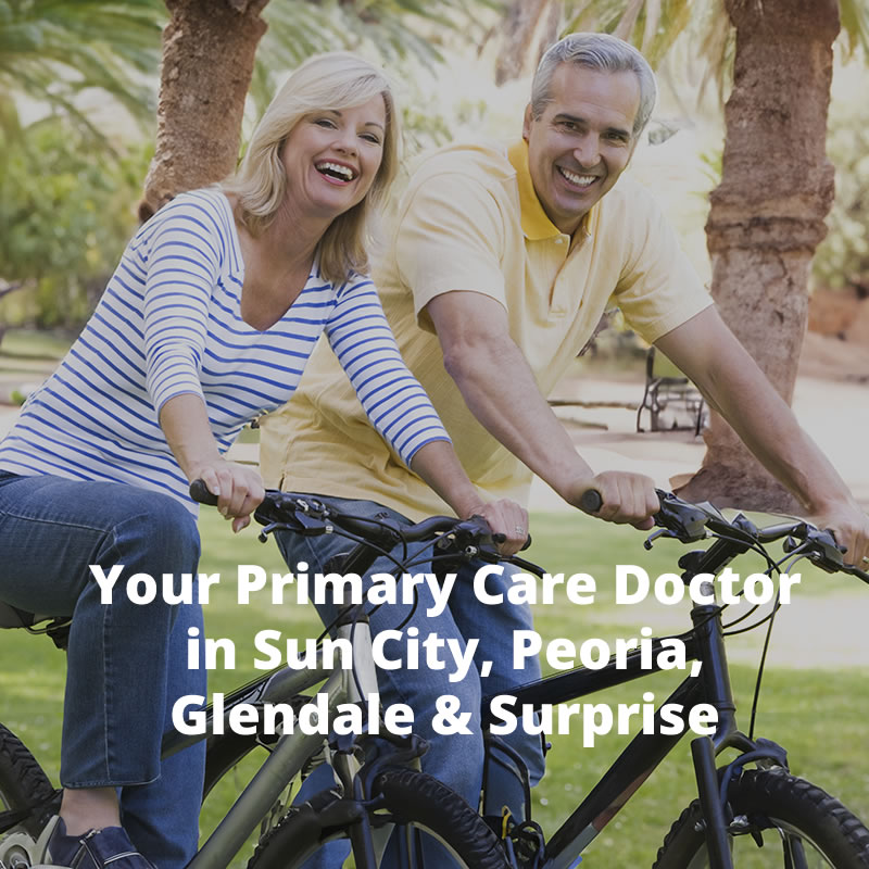Your Primary Care Doctor in Sun City, Peoria, Glendale & Surprise